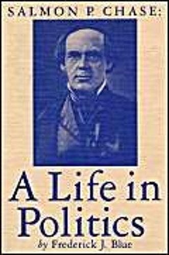 Salmon P. Chase: A Life In Politics