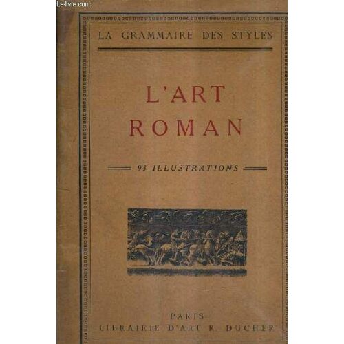 L'art Roman / 3e Edition / Collection De Precis Sur L'histoire De L'art La Grammaire Des Styles.