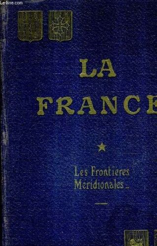 La France Histoire Et Geographie Economique - Etudes - Tome 1 : Les Frontieres Meridoniales.
