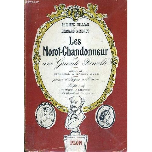 Les Morot Chandonneur Ou Grande Famille Decrite De Stendhal A Marcel Ayme Peinte D'ingres A Picasso.