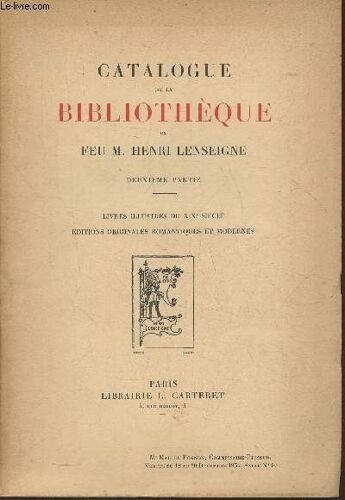 Catalogue De La Bibliothèque De Feu M. Henri Lenseigne 2ème Partie- Libres Illustrés Du Xixe Siècle, Éditions Originales Romantiques Et Modernes- Ventes Du 12 Au 20 Décembre 1952