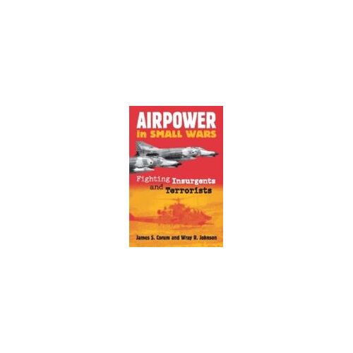 Airpower In Small Wars: Fighting Insurgents And Terrorists