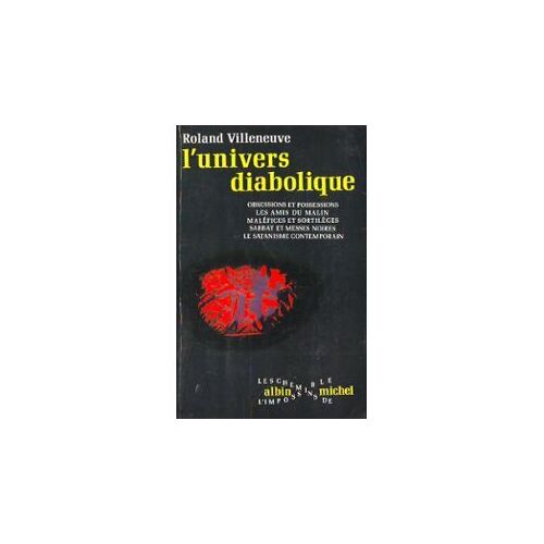 L'univers Diabolique.Obsessions Et Possessions.Les Amis Du Malin.Malefices Et Sortileges.Sabbat Et Messes Noires.Le Satanisme Contemporain.