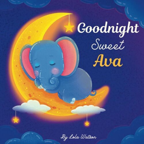 Goodnight Sweet Ava: A Personalized Children's Book & Bedtime Story For Kids ( Gift Idea For Baby Shower, Christmas & Birthday )