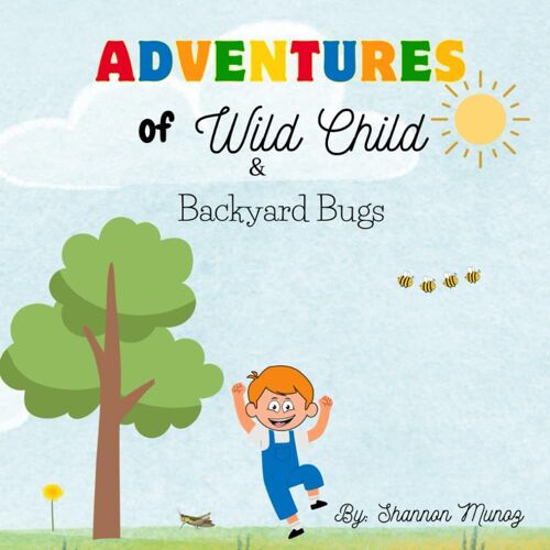 Adventures Of Wild Child: & Backyard Bugs