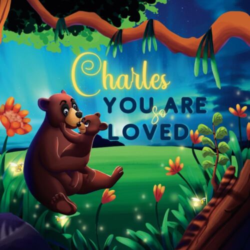 Charles You Are So Loved: A Personalized Children's Rhyming Story & Bedtime Book For Kids (Birthdays, Baby Showers, Christmas Gift)