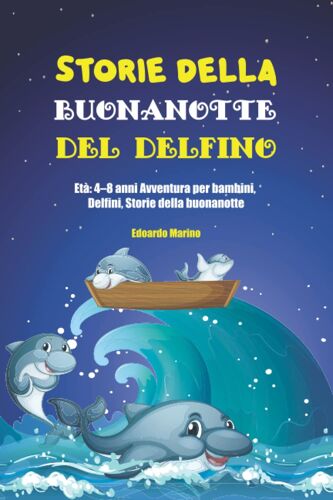 Storie Della Buonanotte Del Delfino: Età: 48 Anni Apprendimento Precoce, Avventura Per Bambini, Delfini, Storie Della Buonanotte