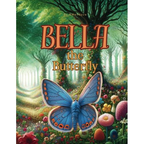 Bella The Butterfly: Bella's Journey Of Self-Discovery And Exploration.