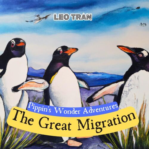 Pippin's Wonder Adventures: The Great Migration: Engaging Penguin Books For Kids, With Cute Children's Bedtime Story Illustrations - Premium Color Prints