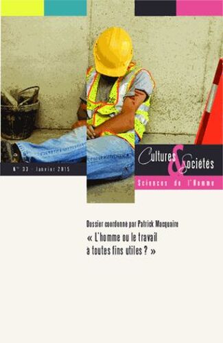 Cultures & Sociétés N° 33, Janvier 2015 - L'homme Ou Le Travail À Toutes Fins Utiles ?