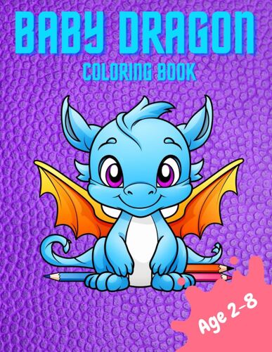 Baby Dragon Coloring Book For Kids 2-8: 8.5' X 11', 75+ Images, Boys And Girls