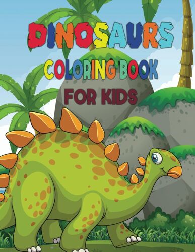 Dinosaurs Coloring Book For Kids: Realistic, Fun, Adorable Illustrations