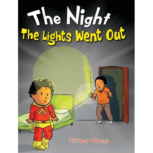 The Night The Lights Went Out: A Story That Promotes Family Time, Imagination & Unplugging