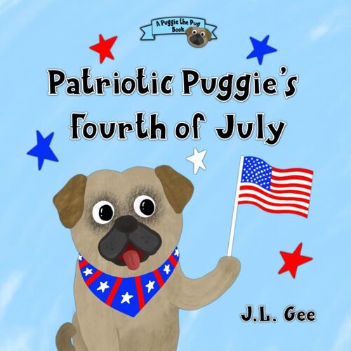 Patriotic Puggie's Fourth Of July (A Puggie The Pug Book)
