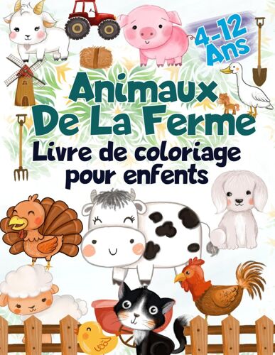 Animaux De La Ferme Livre De Coloriage Pour Enfants: Découvrez La Vie À La Ferme | Des Dessins Variés Pour Un Voyage Passionnant Dans Le Monde Des ... Pour Fille Et Garçon (French Edition)