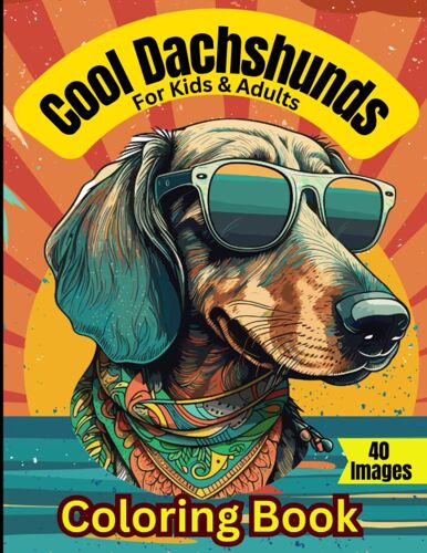 Cool Dachshund Coloring Book For Kids And Adults: Stress Relief & Relaxation; Perfect Gift For Weiner Dog Lovers