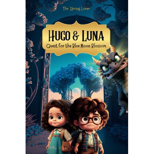Hugo & Luna: Quest For The Blue Moon Blossom: 2 (Hugo And Luna Series)