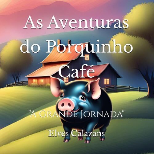 As Aventuras Do Porquinho Café: "A Grande Jornada": 1