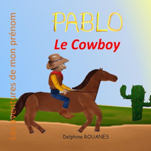 Pablo Le Cowboy: Les Aventures De Mon Prénom