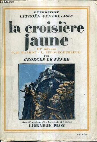 La Croisiere Jaune Troisieme Mission Haardt Audouin Dubreuil - Expedition Citroen Centre Asie.