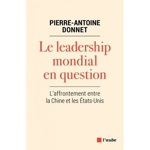 Le Leadership Mondial En Question - L'affrontement Entre La Chine Et Les Etats-Unis