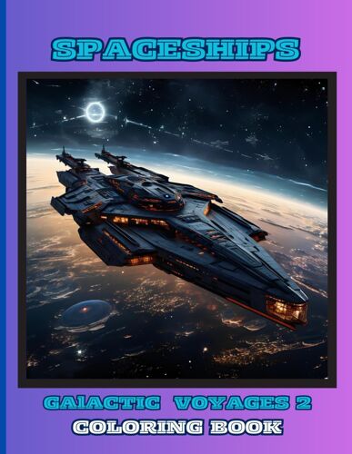 Spaceships - Galactic Voyages 2 -: Coloring Book For Kids, Boys And Girls: 50 Special Pictures And Designs Of Spaceships 8.5x11 Inches Paperback ... (Spaceships Galactic Voyages Coloring Book)