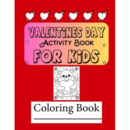 Valentines Day Activity And Coloring Book For Kids: Valentines Day Coloring Pages For Kids Valentines Day For Kids Valentines Day Activity Book For Kids