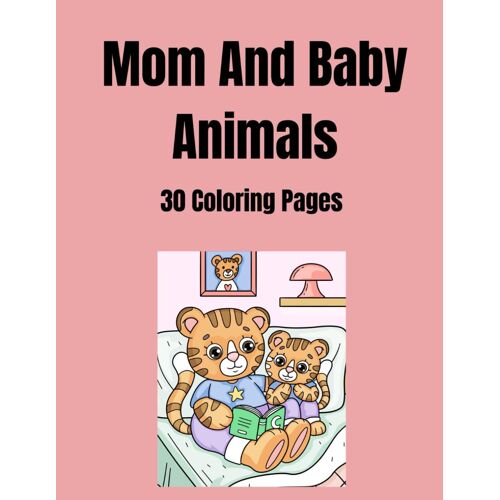 Mom And Baby Animals: 30 Coloring Pages