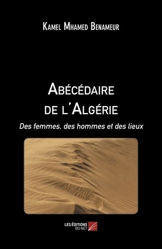 Abécédaire De L'algérie - Des Femmes, Des Hommes Et Des Lieux