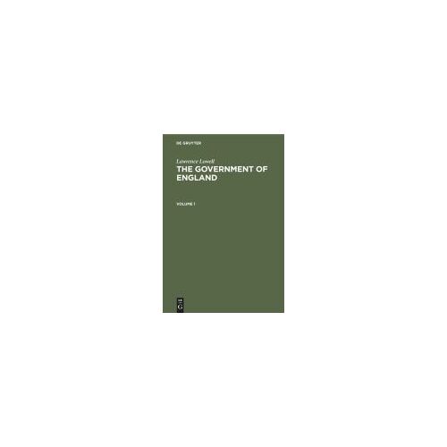 Lawrence Lowell: The Government Of England. Volume 1