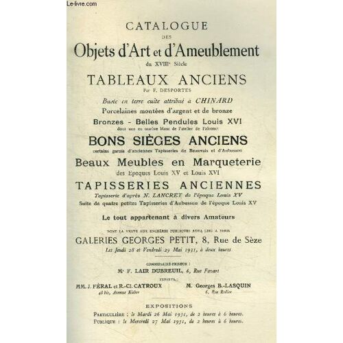 Catalogue Des Objets D Art Et D Ameublement Du Xviiieme Siecle, Tableaux Anciens, Bronzes, Pendules, Sieges Anciens, Tapisserie, Le Tout Appartenant A Divers Amateurs - Galerie Georges Petit, Vente(...)