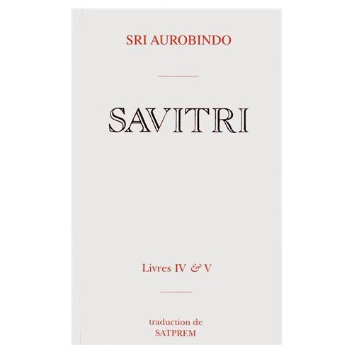 Savitri - Tomes 4 & 5, Le Livre De La Naissance Et De La Quête, Le Livre De L'amour