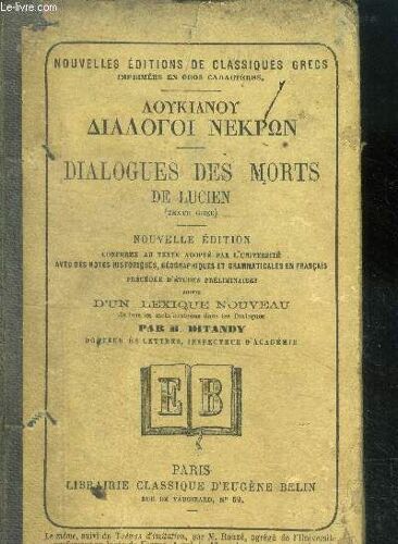 Dialogues Des Morts De Lucien (Texte Grec) - Nouvelle Édition Avec Des Notes Historiques, Géographiques Et Grammaticales En Français, Précédée D Etudes Préliminaires, Suivie D Un Lexique Nouveau, Par(...)