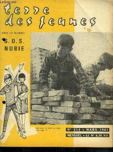 Terre Des Jeunes - N°254- Mars 1961 - S.O.S. Nubie- Recit Historique : L Odyssee Du Lady Alice - Par La Fenetre, Nouvelle De Laurence- Marcel Serdan- A L Ecole De La Vie- Peinture Sur Chevalet, Un Art(...)