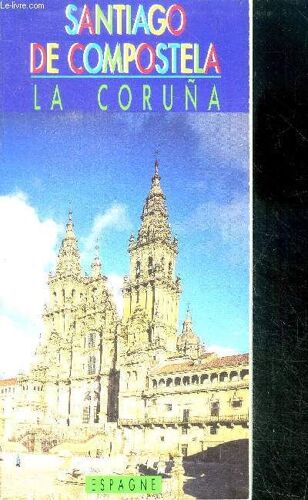 Santiago De Compostela La Coruna - Espagne- Saint Jacques De Compostelle- Fetes, Activites Culturelles, Gastronomie, Congres, Symbole Tradition Et Legende, La Cathedrale...