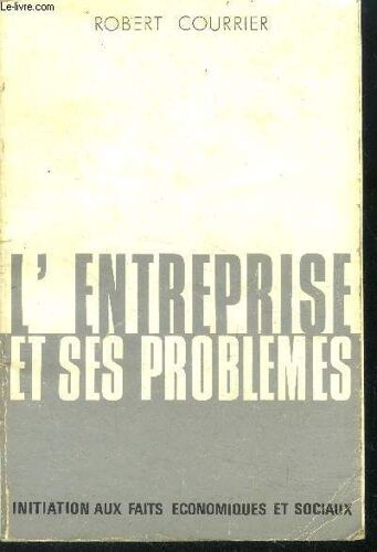 L Entreprise Et Ses Problèmes - Initiation Aux Faits Économiques Et Sociaux - Collection Pierre Callet