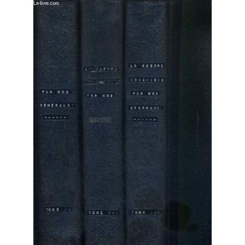 La Guerre 1914-1918 Par Nos Generaux - 3 Tomes