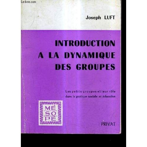 Introduction A La Dynamique Des Groupes - Les Petits Groupes Et Leur Role Dans La Pratique Sociale Et Educative.