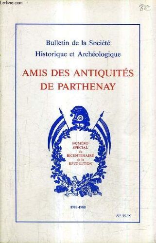 Bulletin De La Soiete Historique Et Archeologique Amis Des Antiquites De Parthnay N°35-36 1987-1988 - Numero Special Du Bicentenaire De La Revolution .