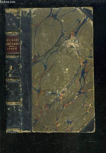 Traite Elementaire De La Religion Chretienne - Tome 1 - Comprenant Ses Preuves, Son Histoire, Ses Dogmes, Ses Mysteres, Son Culte, Sa Morale, Ses Sacrements, Ses Prieres Et Ses Ceremonies.
