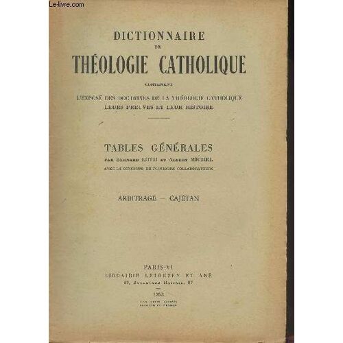Dictionnaire De Théologie Catholique, Contenant L Exposé Des Doctrines De La Théologie Catholique, Leurs Preuves Et Leur Histoire - Table Générales - 2 - Arbitrage - Cajétan