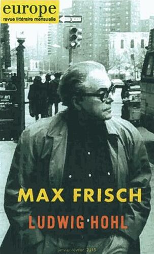 Europe N° 1029-1030, Janvier-Février 2015 - Max Frisch - Ludwig Hohl