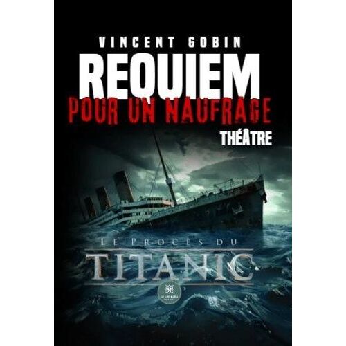 Requiem Pour Un Naufrage - Le Procès Du Titanic