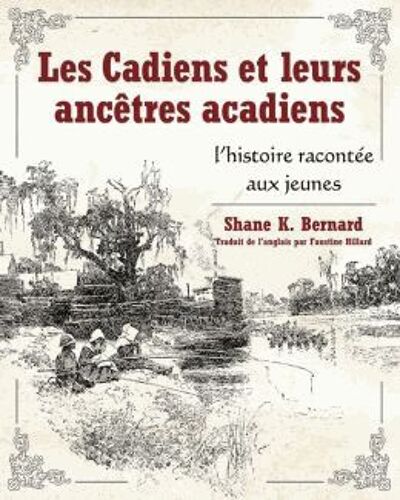 Les Cadiens Et Leurs Ancêtres Acadiens - L'histoire Racontée Aux Jeunes