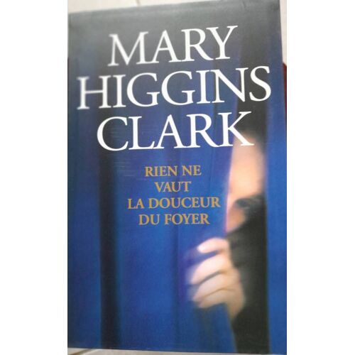 Ca7/ Mary Higgins Clark " Rien Ne Vaut La Douceur Du Foyer" 2006
