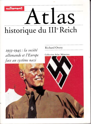 Atlas Historique Du Iiie Reich - 1933-1945 La Société Allemande Et L'europe Face Au Système Nazi.