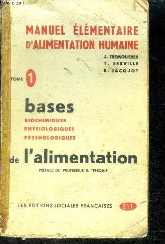 Manuel Élémentaire D'alimentation Humaine Tome 1. Bases Biochimiques, Physiologiques, Psychologiques De L'alimentation.