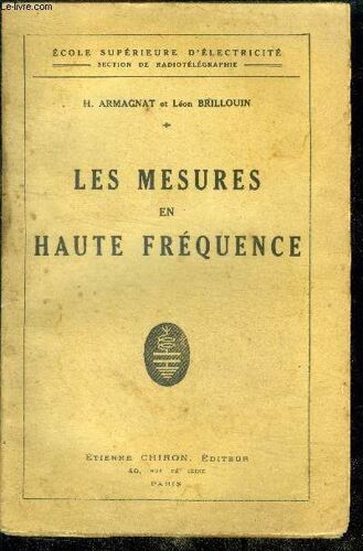 Les Mesures En Haute Frequence - Ecole Superieure D Electricite Section De Radiotelegraphie- Les Methodes De Zero, Ondemetres Ou Controleurs D Ondes, Mesure Des Resistances En Haute Frequencen Mesure(...)