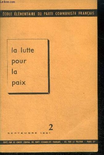 Ecole Elementaire Du Parti Communiste Francais - N°2 Septembre 1961 - La Lutte Pour La Paix- Epoque Nouvelle Dans L Histoire De L Humanite, Coexistence Pacifique, La Lutte Pour La Paix Et Les Taches(...)