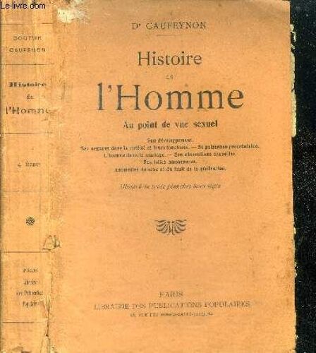 Histoire De L Homme Au Point De Vue Sexuel (Physiologie Du Mâle)- Son Developpement,Ses Organes Dans La Virilite Et Leurs Fonctions, Sa Puissance Procreatrice, Lhomme Dans Le Mariage, Ses Aberrations(...)
